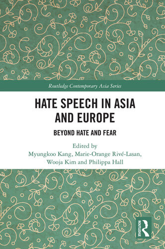Hate Speech In Asia And Europe Beyond Hate And Fear 1st Edition Myungkoo Kang Editor