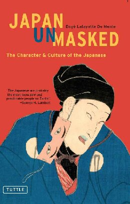 Japan Unmasked The Character And Culture Of The Japanese Boye Lafayette De Mente