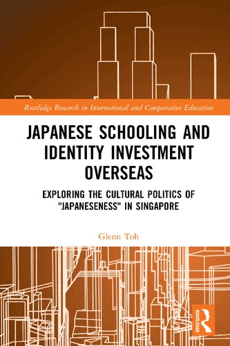 Japanese Schooling And Identity Investment Overseas Exploring The Cultural Politics Of Japaneseness In Singapore 1st Edition Glenn Toh