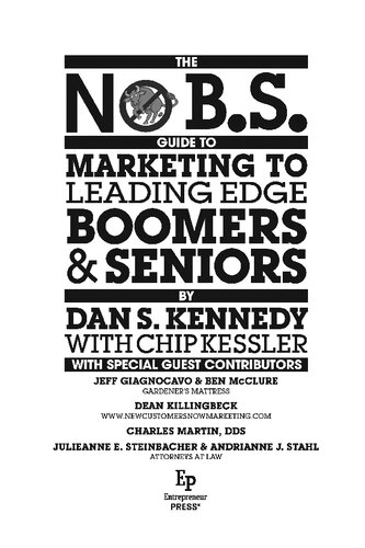No Bs Guide To Marketing To Leading Edge Boomers Seniors The Ultimate No Holds Barred Take No Prisoners Roadmap To The Money Dan S Kennedy