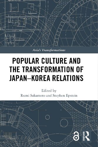 Popular Culture And The Transformation Of Japankorea Relations 1st Edition Rumi Sakamoto Editor