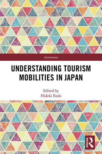 Understanding Tourism Mobilities In Japan 1st Edition Hideki Endo Editor