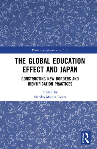 The Global Education Effect And Japan Constructing New Borders And Identification Practices 1st Edition Neriko Musha Doerr Editor