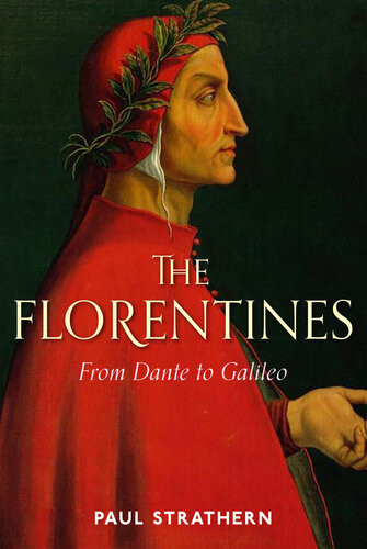 The Florentines From Dante To Galileo Paul Strathern