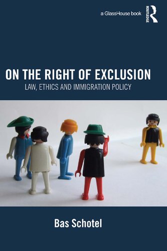 On The Right Of Exclusion Law Ethics And Immigration Policy 1st Edition Bas Schotel