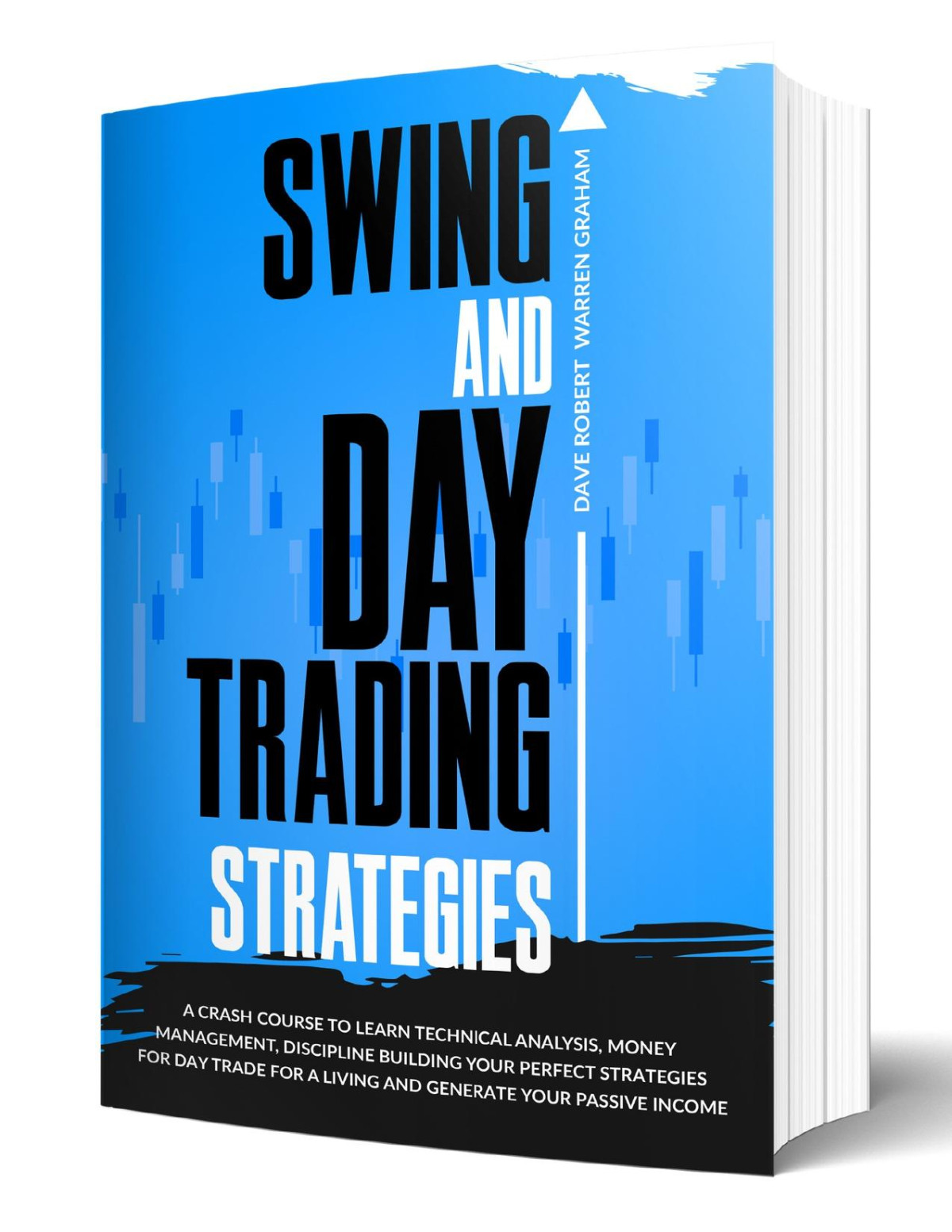 Swing And Day Trading Strategies A Crash Course To Learn Technical Analysis Money Management Discipline Building Your Perfect Strategies For Day Trade Warren Graham