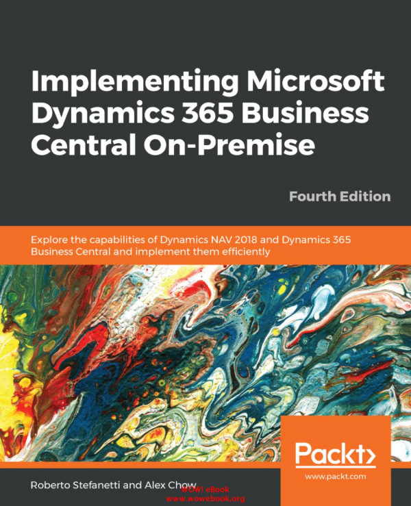 Implementing Microsoft Dynamics 365 Business Central Onpremise 4th Edition Roberto Stefanetti And Alex Chow