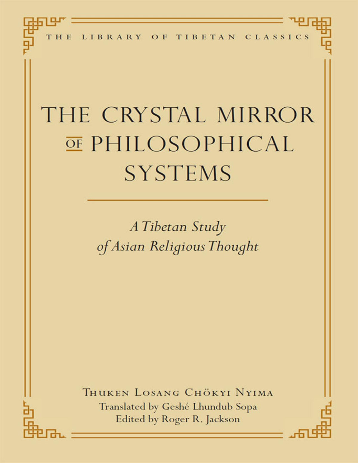 The Crystal Mirror Of Philosophical Systems A Tibetan Study Of Asian Religious Thought Library Of Tibetan Classics Book 25 Thuken Losang Chokyi Nyima Nyima