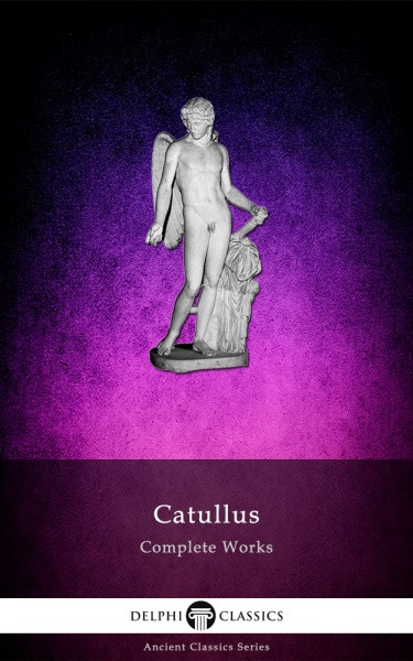 Complete Works Of Catullus Catullus Catullus