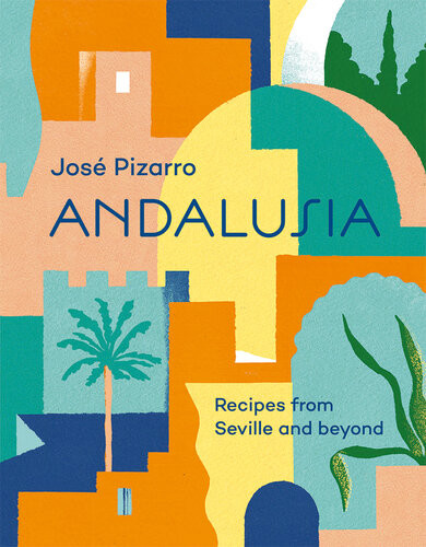 Andalusia Recipes From Seville And Beyond Jos Pizarro
