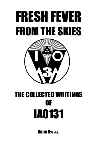 Fresh Fever From The Skies The Collected Writings Of Iao131 First Edition Iao131