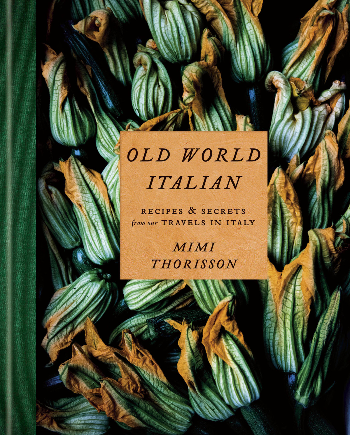 Old World Italianrecipes And Secrets From Our Travels In Italy Mimi Thorisson