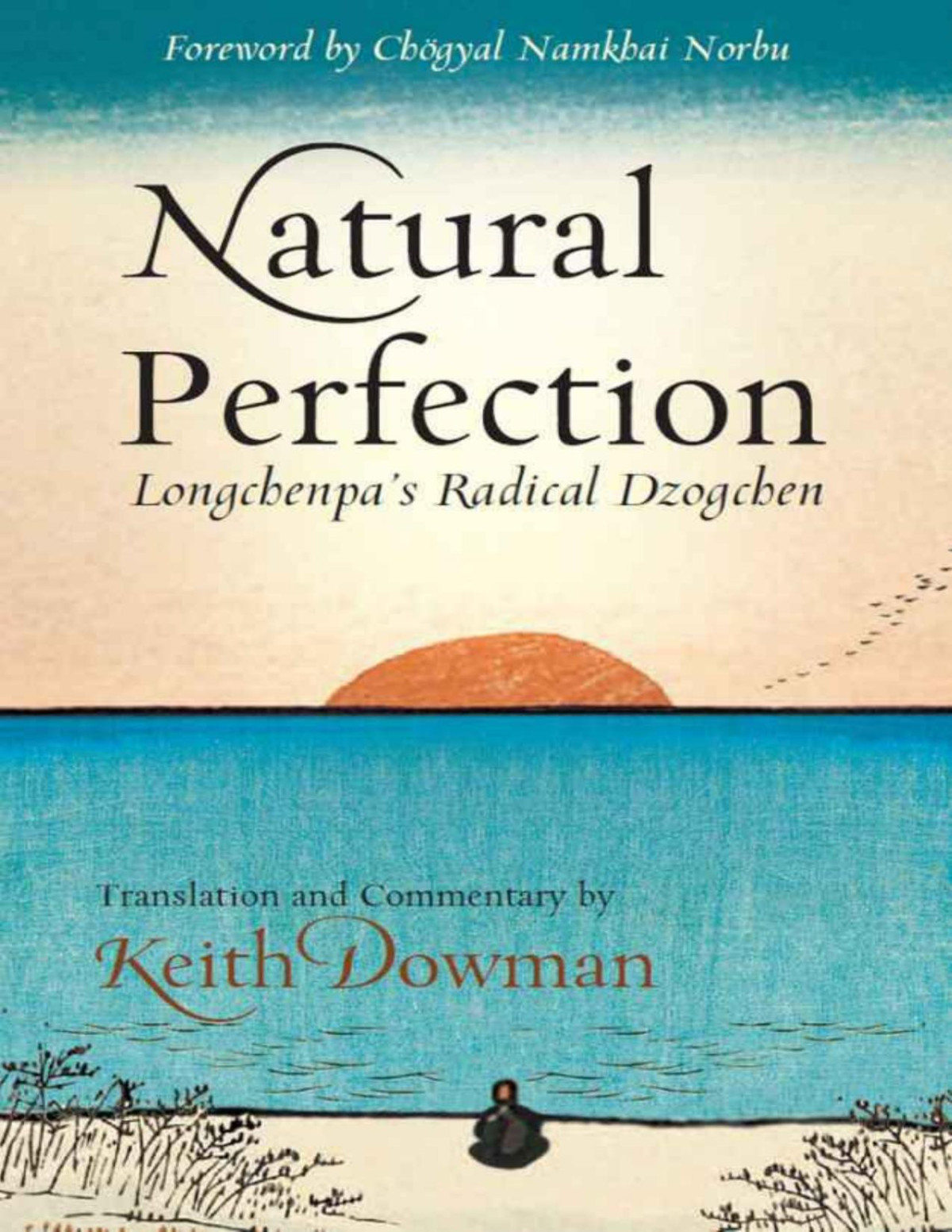 Natural Perfection Longchenpas Radical Dzogchen Keith Dowman Chogyal Namkhai Norbu