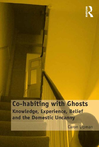 Cohabiting With Ghosts Knowledge Experience Belief And The Domestic Uncanny Caron Lipman