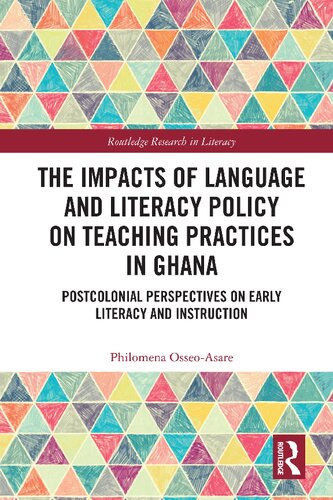 The Impacts Of Language And Literacy Policy On Teaching Practices In Ghana Postcolonial Perspectives On Early Literacy And Instruction Philomena Osseoasare
