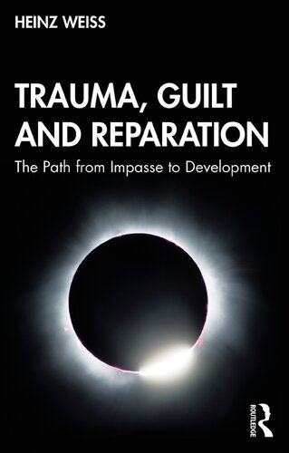 Trauma Guilt And Reparation The Path From Impasse To Development 1st Edition Heinz Weiss