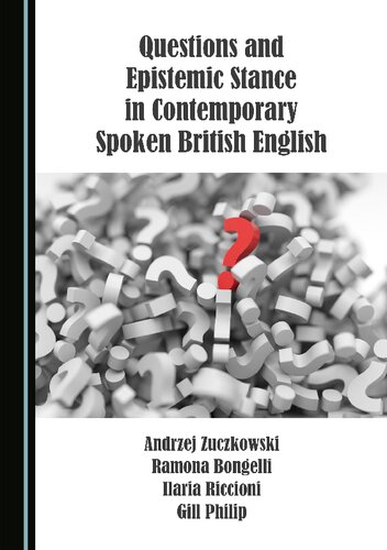 Questions And Epistemic Stance In Contemporary Spoken British English 1st Edition Andrzej Zuczkowski