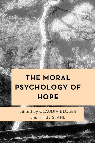 The Moral Psychology Of Hope Claudia Blser Editor Titus Stahl Editor