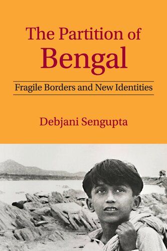 The Partition Of Bengal Fragile Borders And New Identities Sengupta