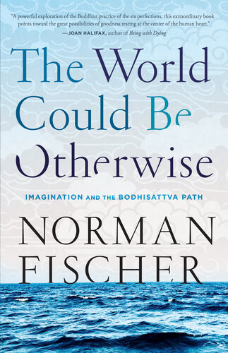 The World Could Be Otherwise Imagination And The Bodhisattva Path Norman Fischer