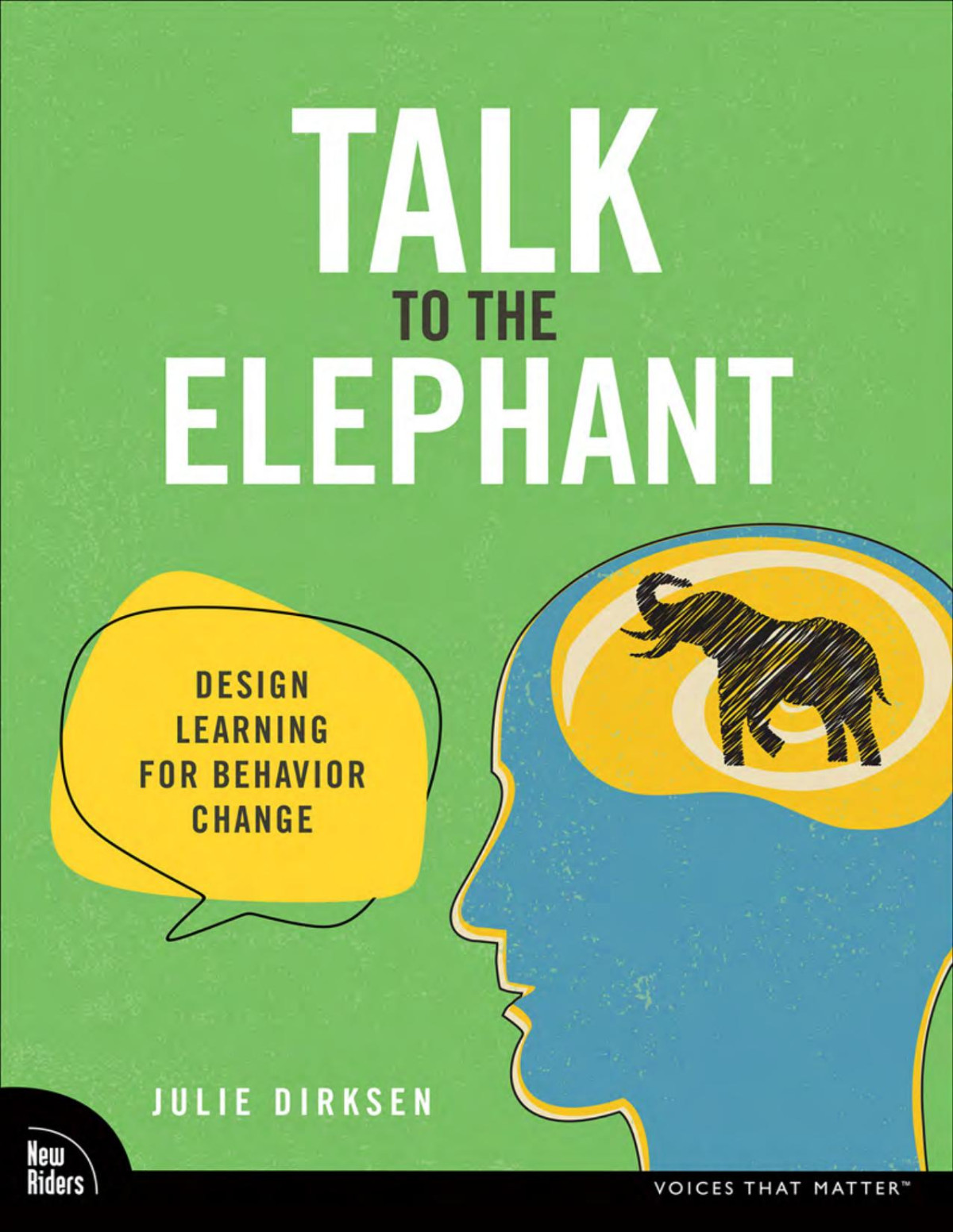 Talk To The Elephant Design Learning For Behavior Change Julie Dirksen