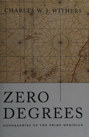 Zero Degrees Geographies Of The Prime Meridian Withers Charles W J