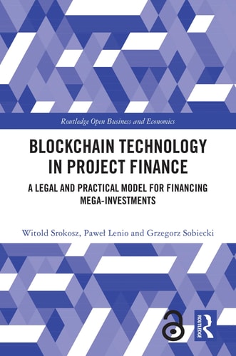 Blockchain Technology In Project Finance A Legal And Practical Model For Financing Megainvestments 1st Edition Witold Srokosz