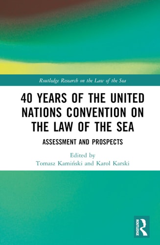 40 Years Of The United Nations Convention On The Law Of The Sea Assessment And Prospects 1st Edition Tomasz Kamiński