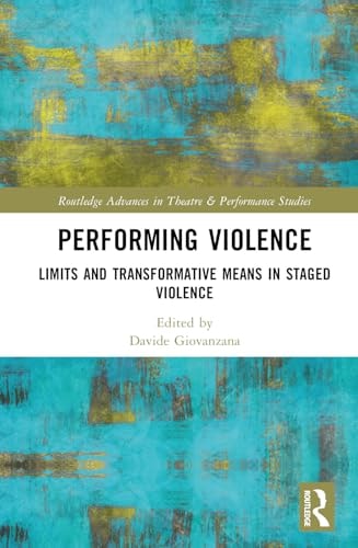 Performing Violence Limits And Transformative Means In Staged Violence 1st Edition Davide Giovanzana