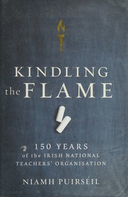 Kindling The Flame 150 Years Of The Irish National Teachers Organisation Puirseil