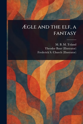 ægle And The Elf A Fantasy M B M Mary Bertha Mckenzie Toland