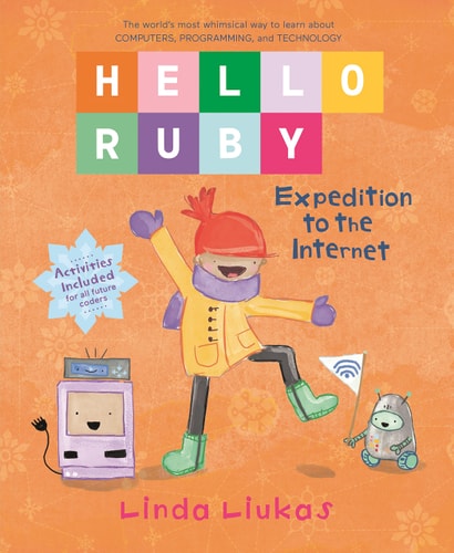 Hello Ruby Expedition To The Internet 1st Edition Linda Liukas