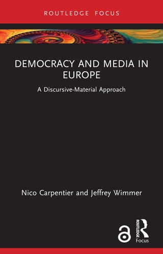 Democracy And Media In Europe A Discursivematerial Approach 1st Edition Nico Carpentier