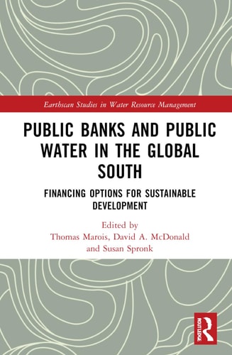 Public Banks And Public Water In The Global South Financing Options For Sustainable Development 1st Edition David A Mcdonald