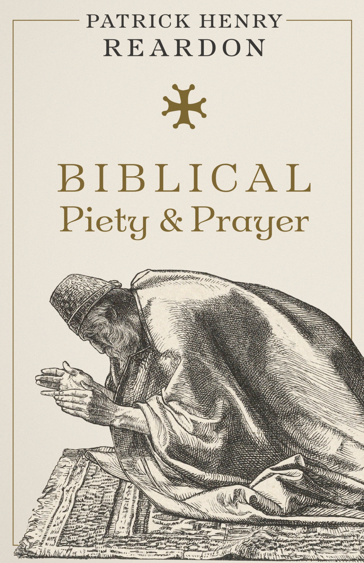 Biblical Piety And Prayer Patrick Henry Reardon