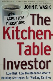 The Kitchentable Investor Lowrisk Lowmaintenance Wealthbuilding Strategies For Working Families 1st Ed Wasik