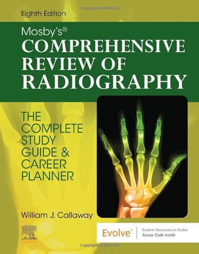 Mosbys Comprehensive Review Of Radiography The Complete Study Guide And Career Planner 8e Apr 29 20220323694888elsevierpdf 8th Edition William J Callaway