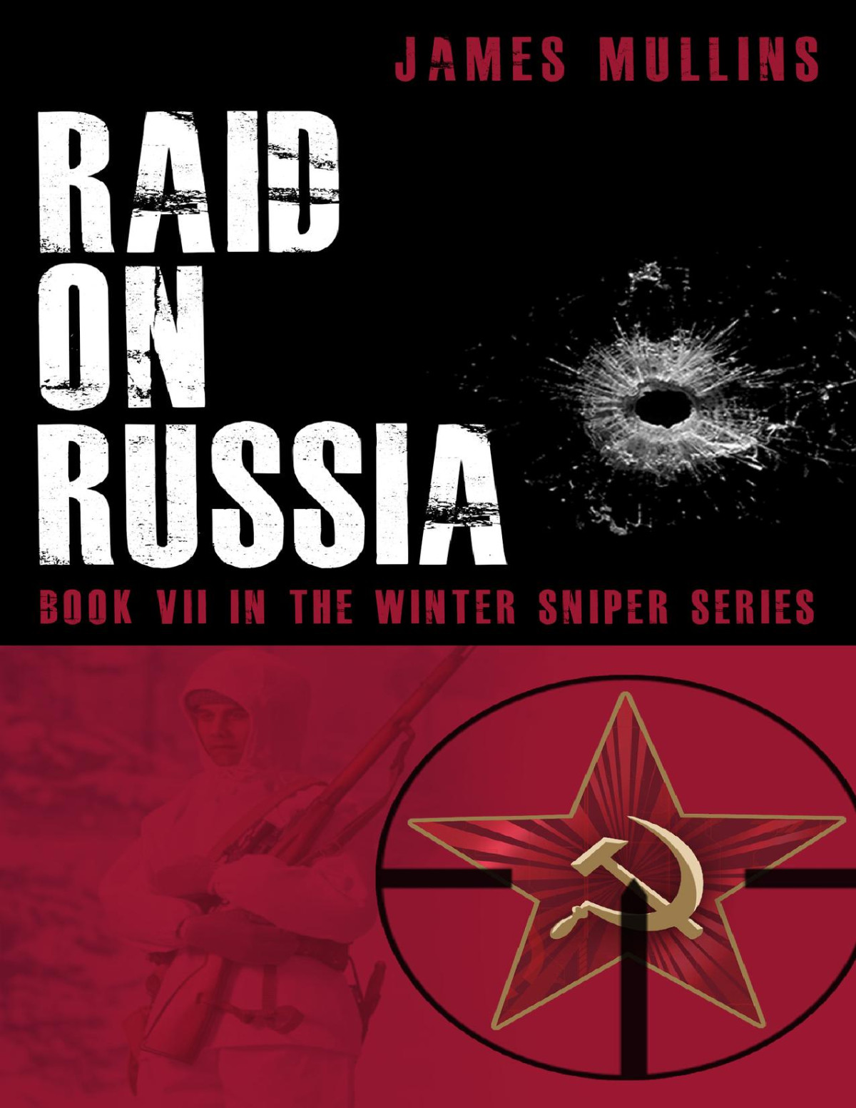 Raid On Russia Book Vii In The Winter Sniper Series James Mullins