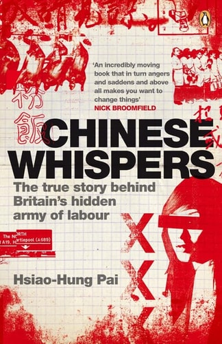 Chinese Whispers The True Story Behind Britains Hidden Army Of Labour Hsiaohung Pai