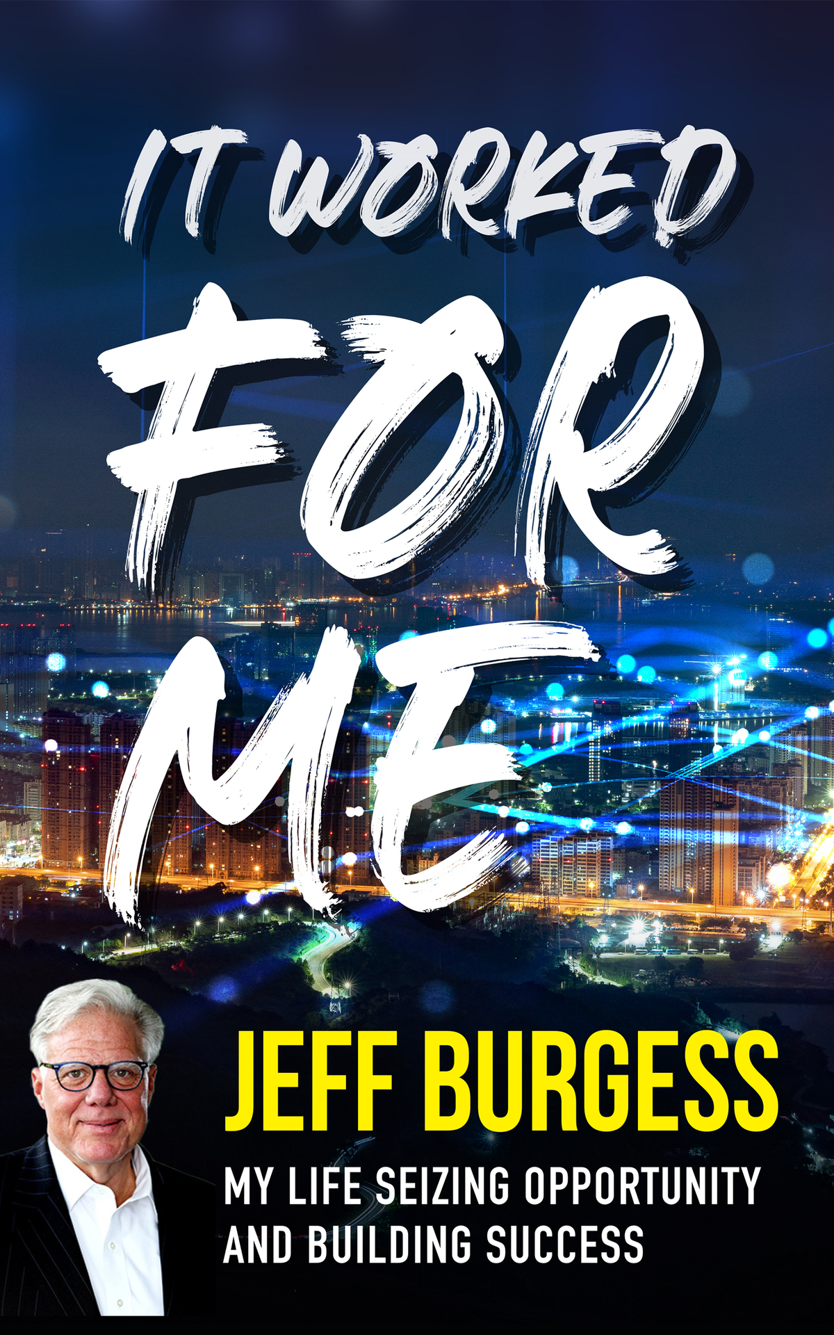 It Worked For Me My Life Seizing Opportunity And Building Success Burgess