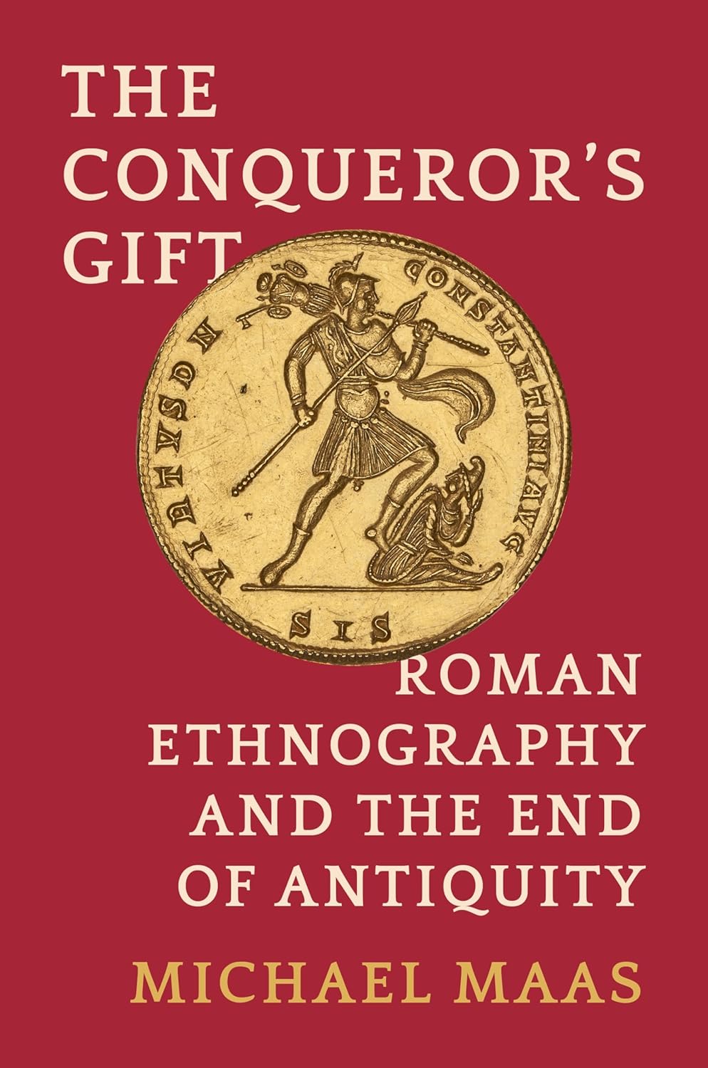 The Conquerors Gift Roman Ethnography And The End Of Antiquity Michael Maas