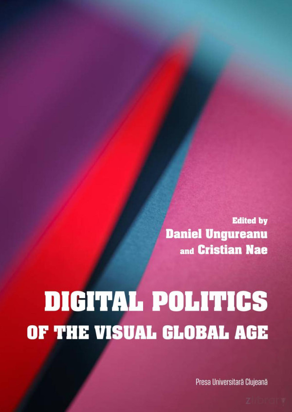 Digital Politics Of The Visual Global Age Daniel Ungureanu Cristian Nae