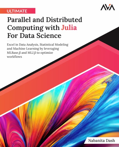 Ultimate Parallel And Distributed Computing With Julia For Data Science 1st Edition Nabanita Dash