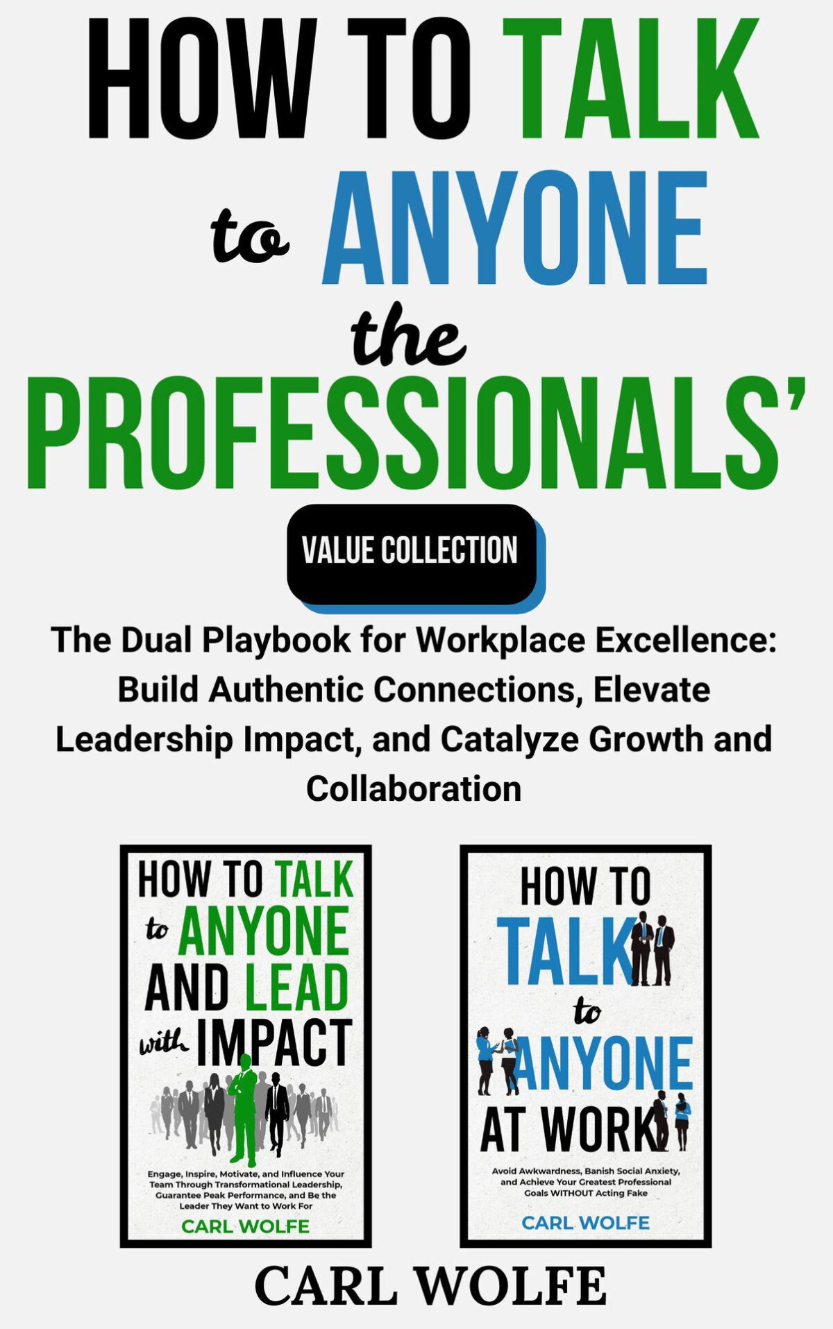 How To Talk To Anyone The Professionals Value Collection The Dual Playbook For Workplace Excellence Build Authentic Connections Elevate Leadership Impact And Catalyze Growth And Collaboration Wolfe