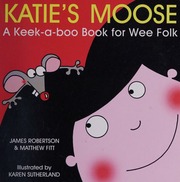 Katies Moose A Keekaboo Book For Wee Folk Robertson James