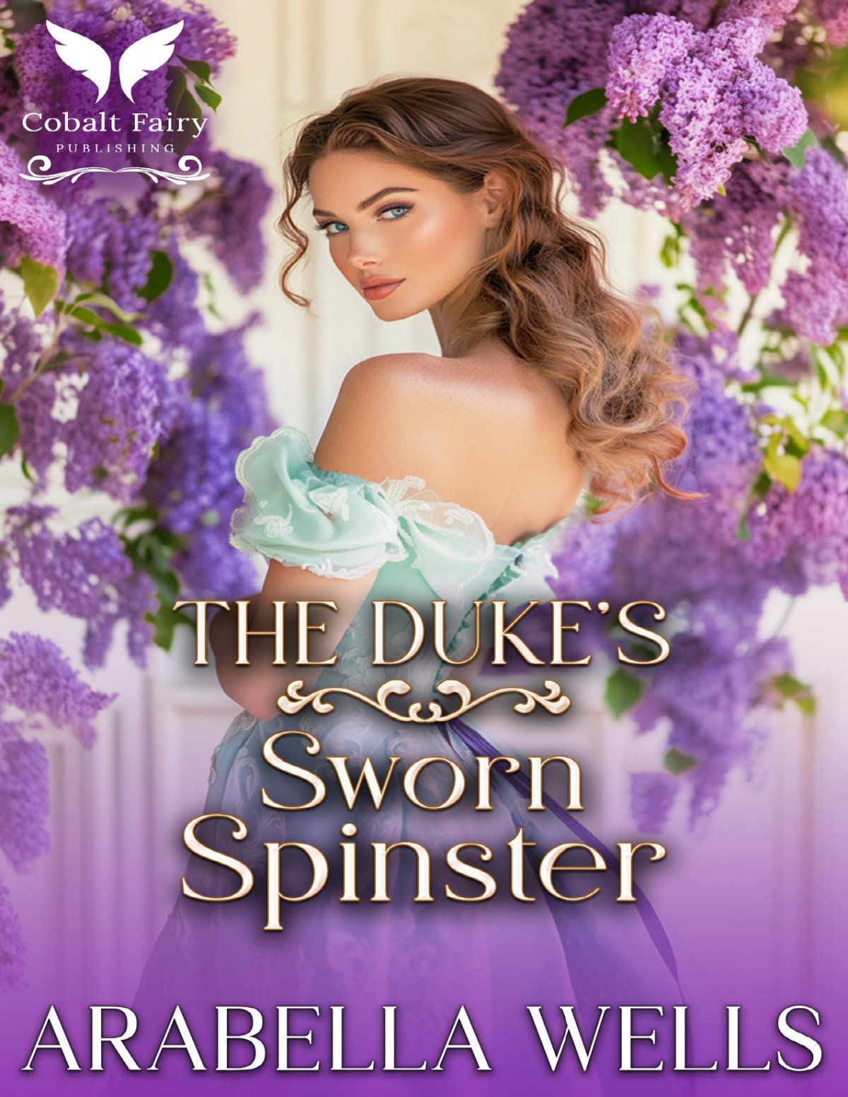 The Dukes Sworn Spinster A Historical Regency Romance Novel A Duel And A Wedding Book 1 Arabella Wells