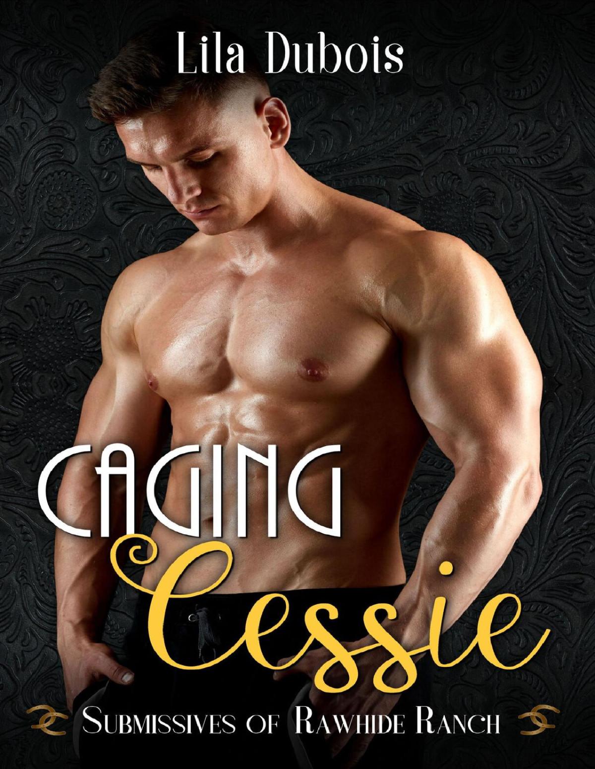 Caging Cessie Submissives Of Rawhide Ranch Book 20 Lila Dubois Rawhide Authors
