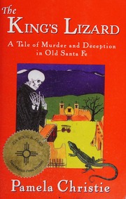 The Kings Lizard A Tale Of Murder And Deception In Old Santa Fe 1782 A New Mexico Mystery 3rd Ed Rev Christie