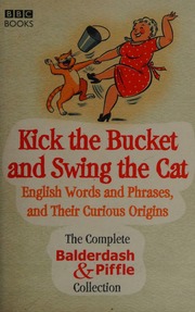 Kick The Bucket And Swing The Cat The Complete Balderdash Piffle Collection Of English Words And Their Curious Origins Games