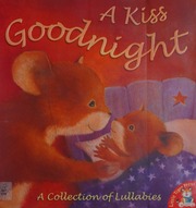 A Kiss Goodnight A Collection Of Lullabies Freedman Claire
